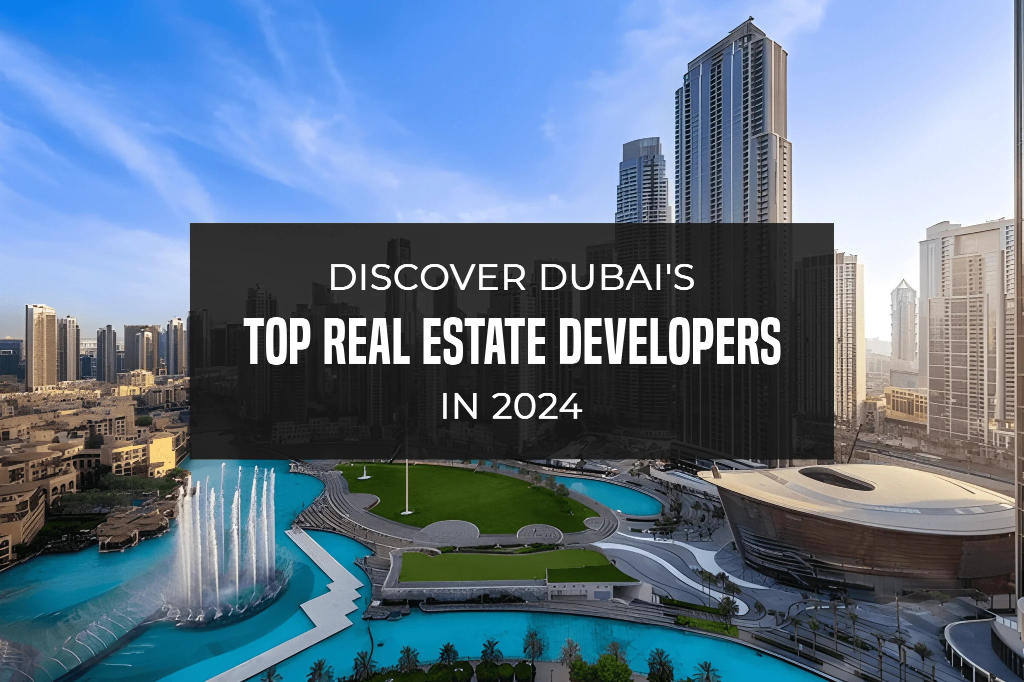 Discover-Dubais-Top-Real-Estate-Developers-in-2024-1